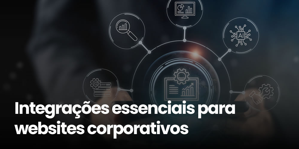 10 integrações essenciais para um website corporativo gerar mais vendas e resultados